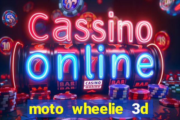 moto wheelie 3d dinheiro infinito 2024